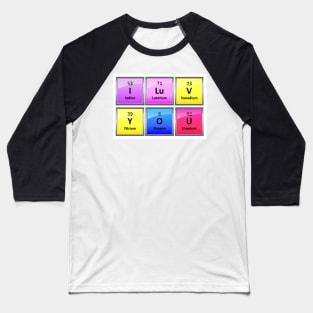 I LuV YOU in Periodic Table Element Symbols Baseball T-Shirt